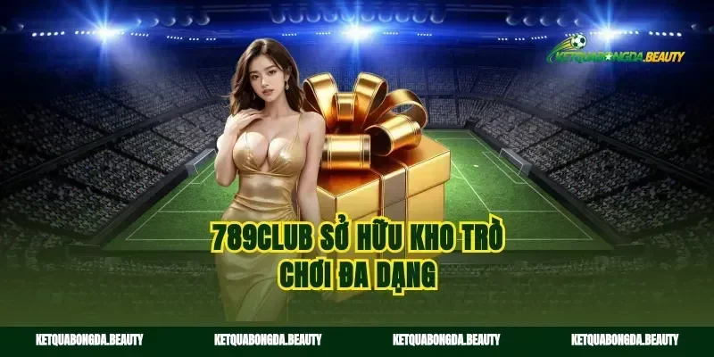 789Club sở hữu kho trò chơi đa dạng