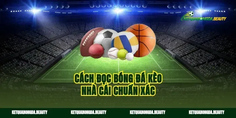 Cách đọc bóng đá kèo nhà cái chuẩn xác