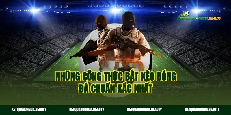 Những công thức bắt kèo bóng đá chuẩn xác nhất