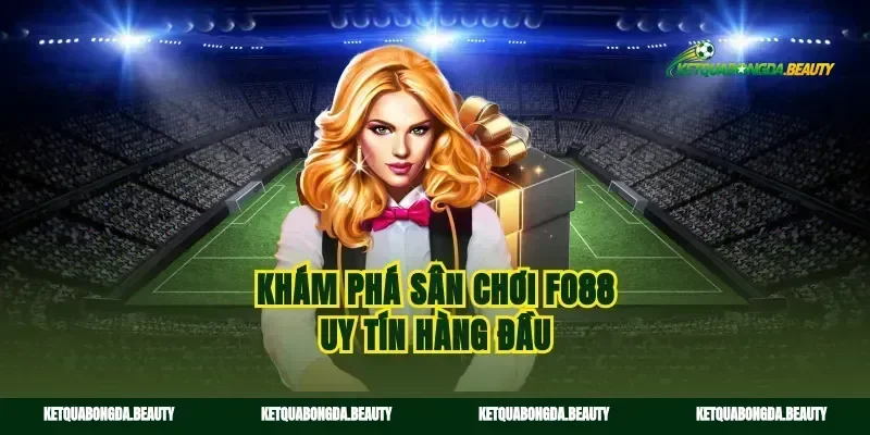Khám phá sân chơi fo88 uy tín hàng đầu