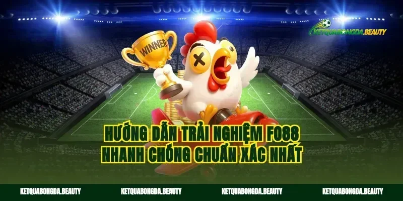 Hướng dẫn trải nghiệm fo88 nhanh chóng chuẩn xác nhất