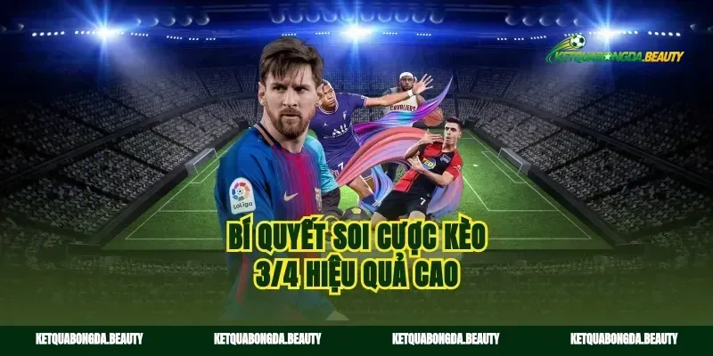 Bí quyết soi cược kèo 3/4 hiệu quả cao