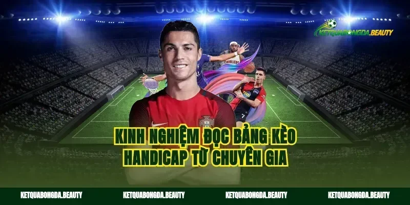 Kinh nghiệm đọc bảng kèo handicap từ chuyên gia