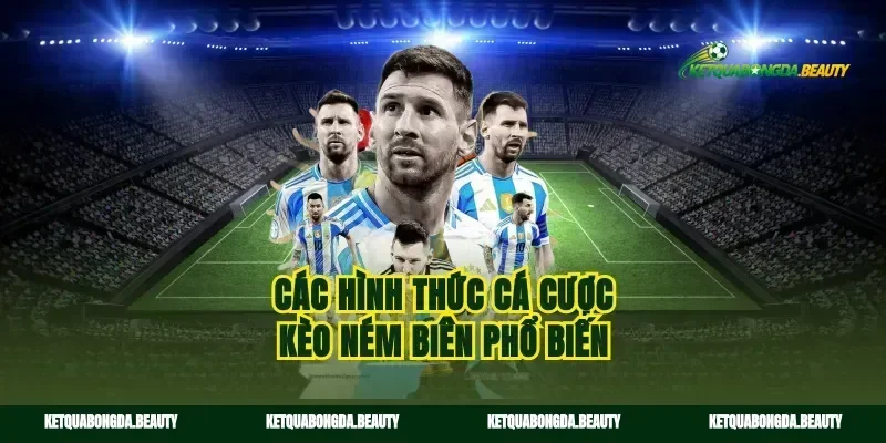 Các hình thức cá cược kèo ném biên phổ biến