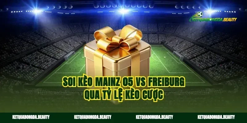 Soi kèo Mainz 05 vs Freiburg qua tỷ lệ kèo cược