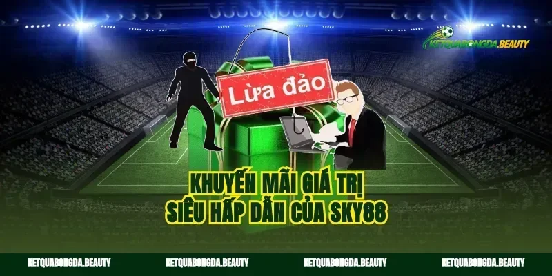 Khuyến mãi giá trị siêu hấp dẫn của sky88