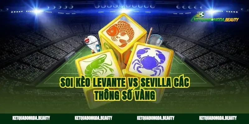 Soi kèo Levante vs Sevilla các thông số vàng
