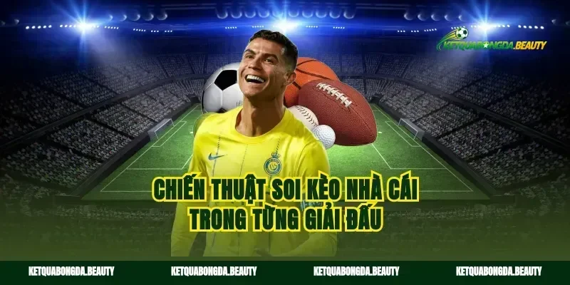 Chiến thuật soi kèo nhà cái trong từng giải đấu