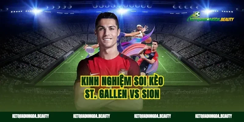 Kinh nghiệm soi kèo St. Gallen vs Sion