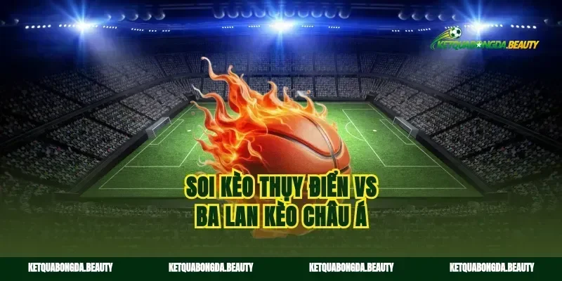 Soi kèo Thụy Điển vs Ba Lan kèo châu á