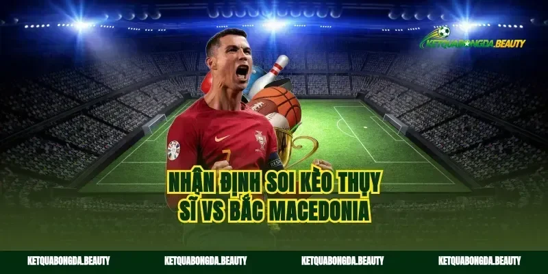 Nhận định soi kèo Thụy Sĩ vs Bắc Macedonia