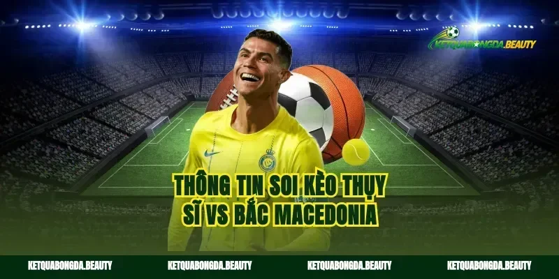 Thông tin soi kèo Thụy Sĩ vs Bắc Macedonia