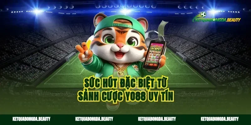Sức hút đặc biệt từ sảnh cược yo88 uy tín