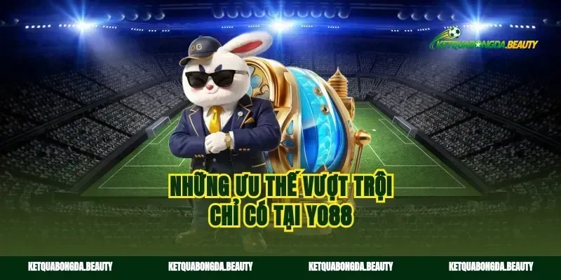 Những ưu thế vượt trội chỉ có tại yo88