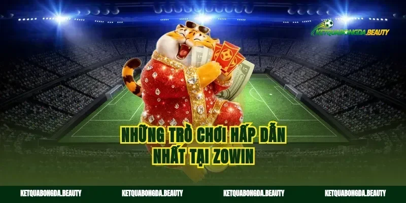 Những trò chơi hấp dẫn nhất tại zowin